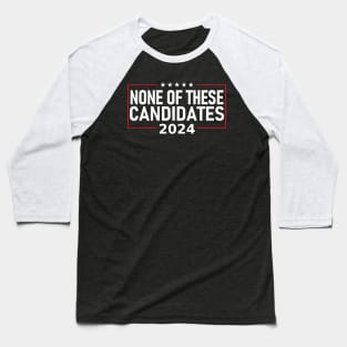 None of these Candidates 2024 Baseball T-Shirt
